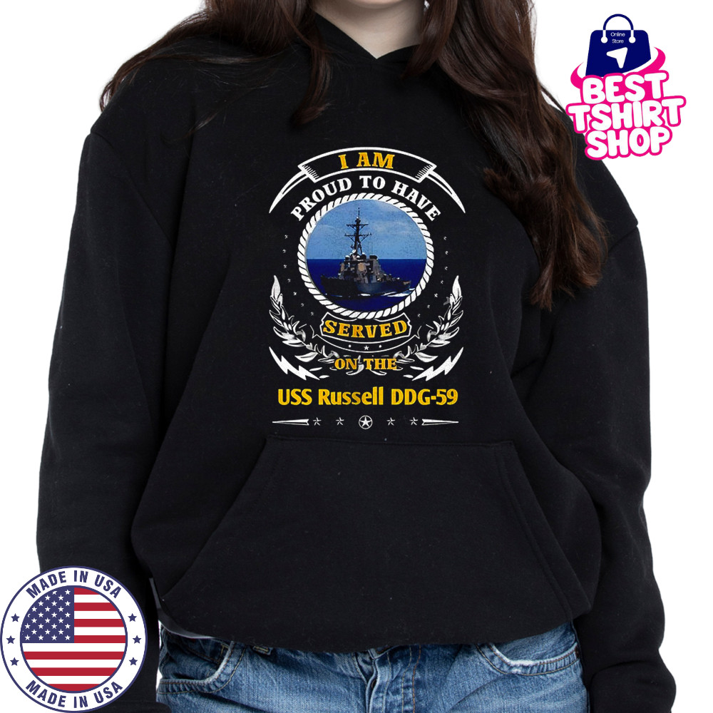 I am proud to have served on the USS Russell DDG-59 shirt Hoodie