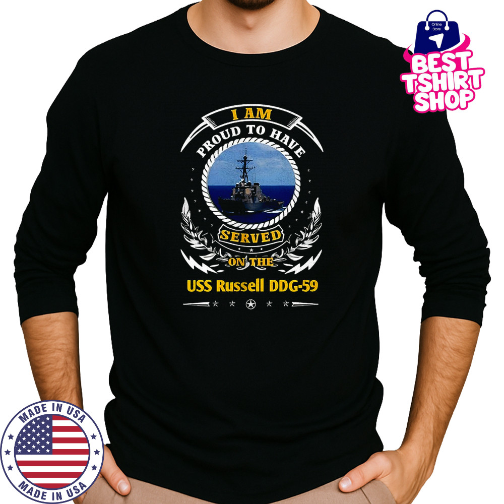 I am proud to have served on the USS Russell DDG-59 shirt Long Sleeved