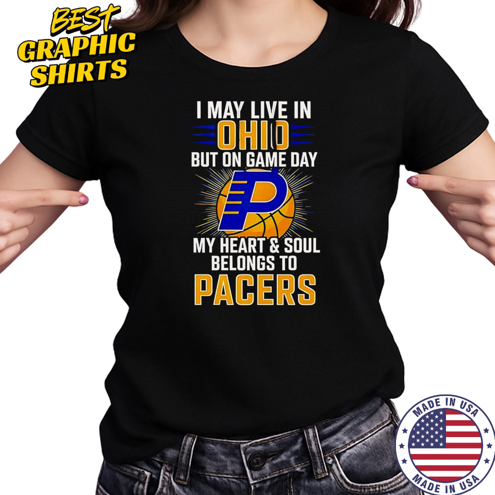 I May Live In Ohio But On Game Day My Heart And Soul Belongs To The Indiana Pacers T-Shirt Women's T-shirt