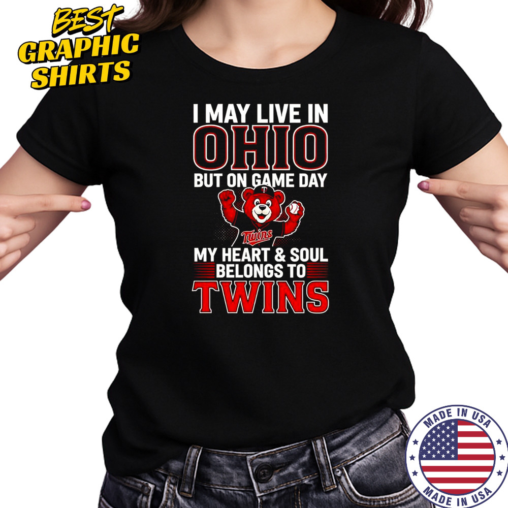 I May Live In Ohio But On Game Day My Heart And Soul Belongs To The Minnesota Twins T-Shirt Women's T-shirt