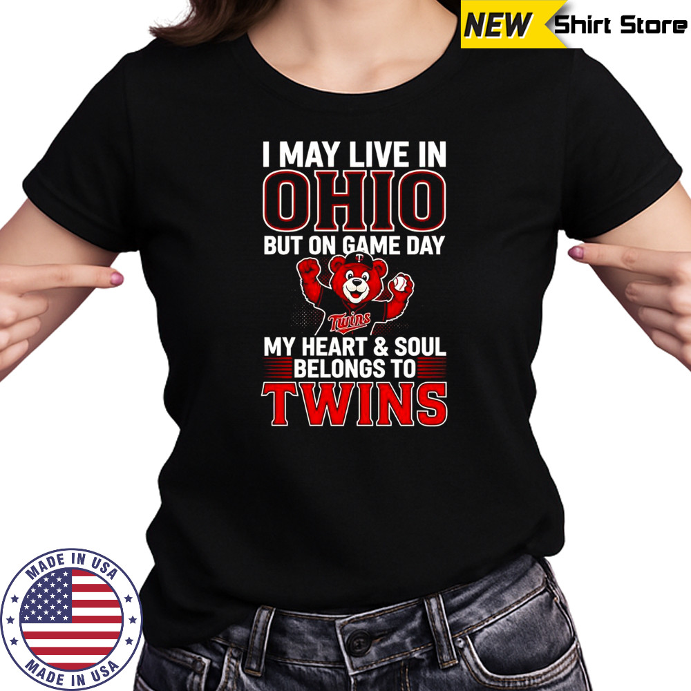 I May Live In Ohio But On Game Day My Heart And Soul Belongs To The Minnesota Twins T-Shirt Women's T-shirt