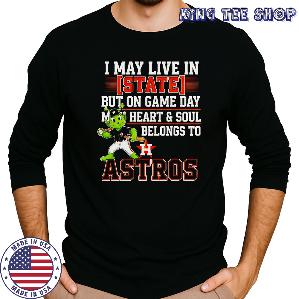 I May Live In State But On Game Day My Heart And Soul Belongs To The Houston Astros T-Shirt Long Sleeved
