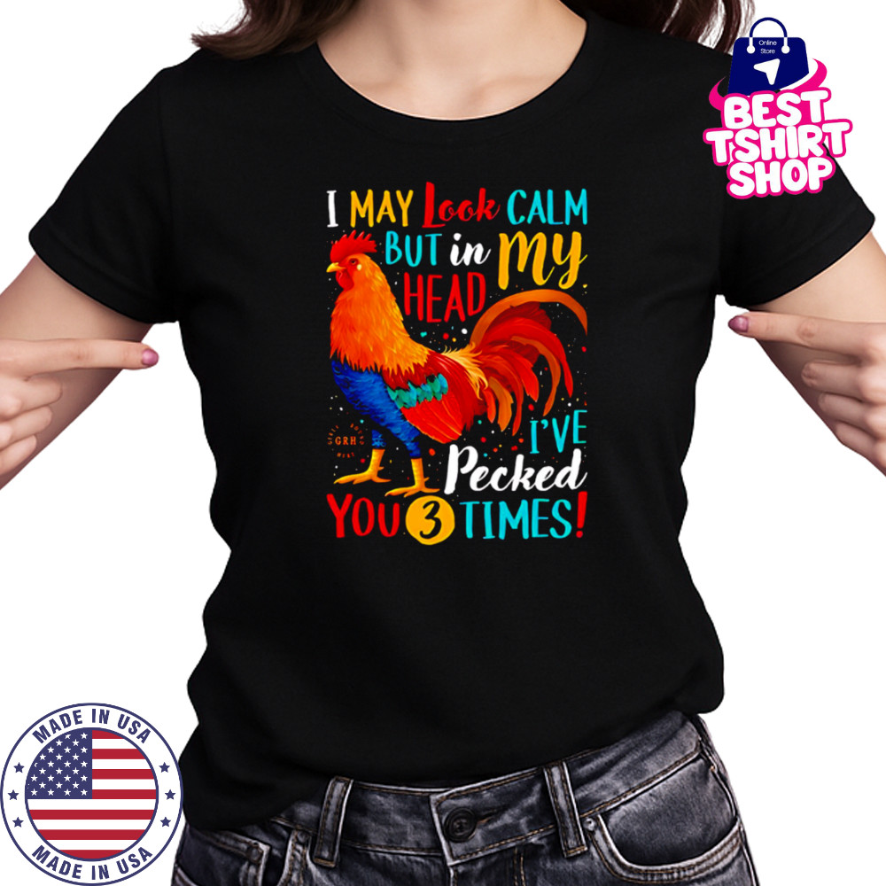 I May Look Calm But In My Head I’ve Pecked You 3 Times shirt Women's T-shirt