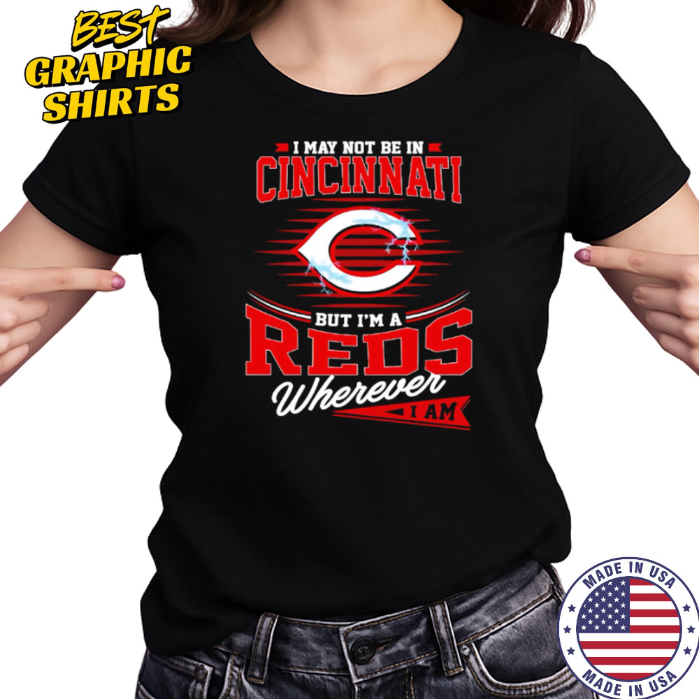 I may not be in Cincinnati But I am a Reds wherever I am shirt Women's T-shirt