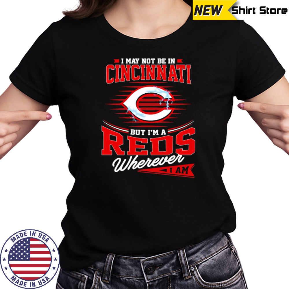 I may not be in Cincinnati But I am a Reds wherever I am shirt Women's T-shirt