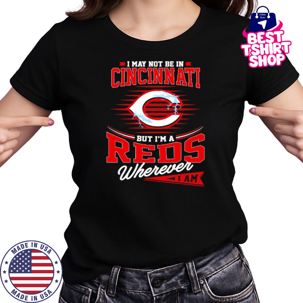 I may not be in Cincinnati But I am a Reds wherever I am shirt Women's T-shirt