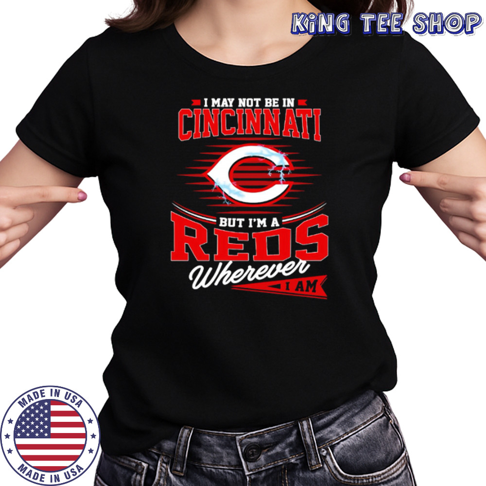 I may not be in Cincinnati But I am a Reds wherever I am shirt Women's T-shirt