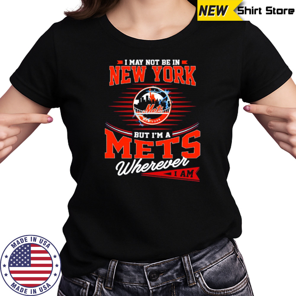 I May Not Be In New York But I’m A Mets Wherever I Am shirt Women's T-shirt
