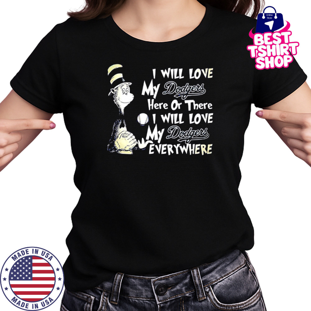 I Will Love My Dodger’s Here Or There I Will Love My Dodgers Everywhere shirt Women's T-shirt