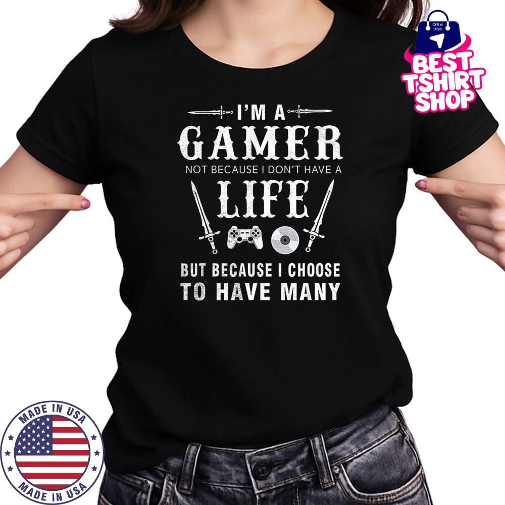 I’m a gamer not because I don’t have a life shirt Women's T-shirt