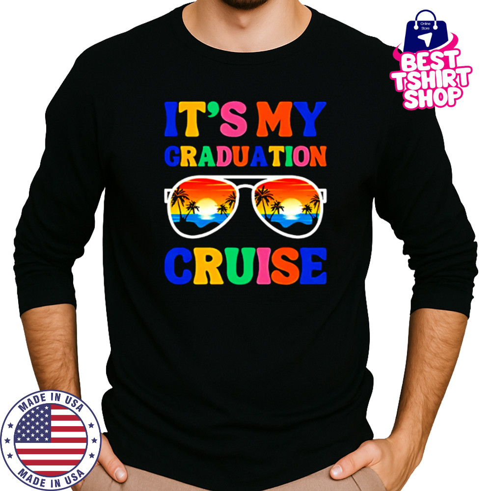 It’s My Graduation Cruise shirt Long Sleeved