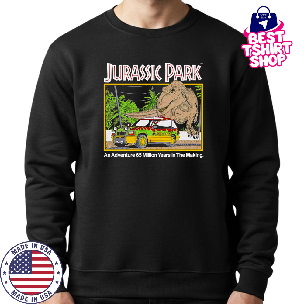 Jurassic Park an adventure 65 million years in the making shirt Sweatshirt