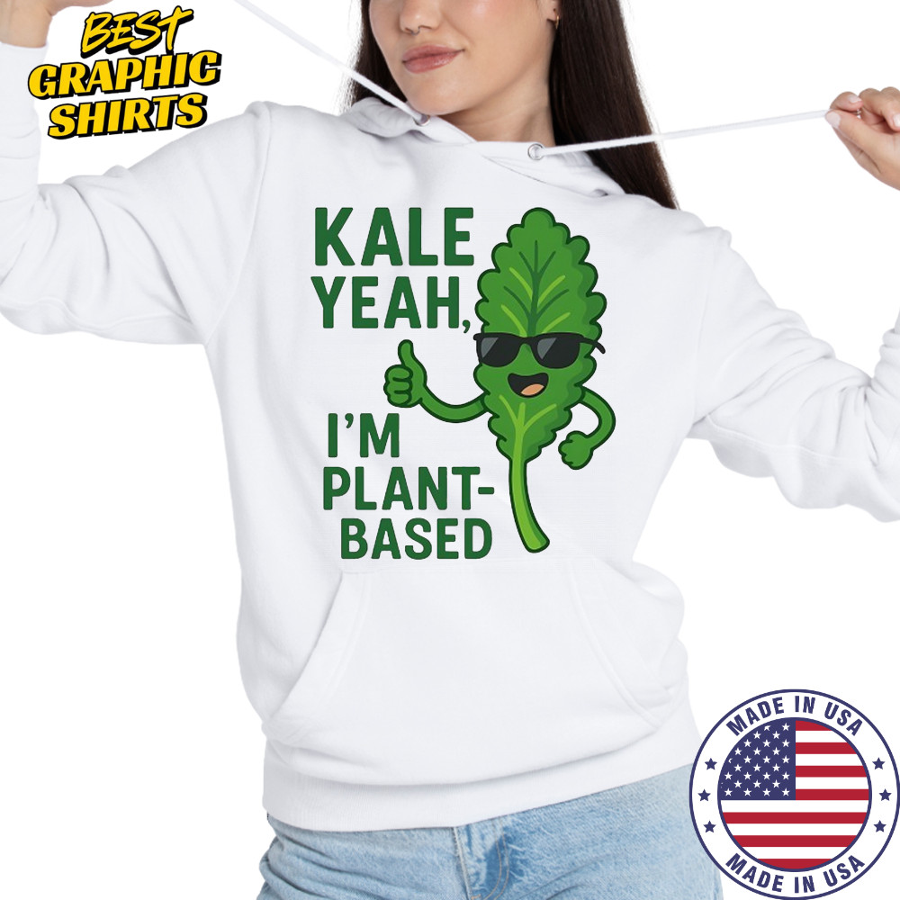 Kale Yeah I’m plant-based shirt Hoodie