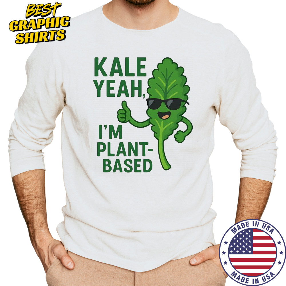 Kale Yeah I’m plant-based shirt Long Sleeved