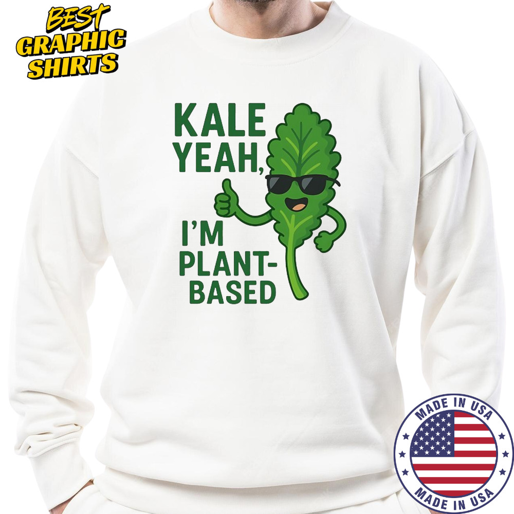 Kale Yeah I’m plant-based shirt Sweatshirt