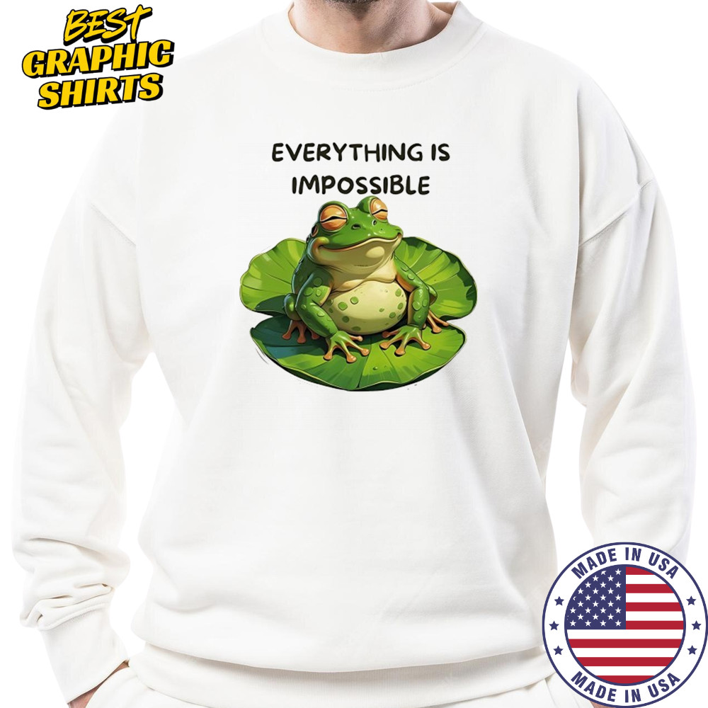 Lazy Frog everything is impossible shirt Sweatshirt