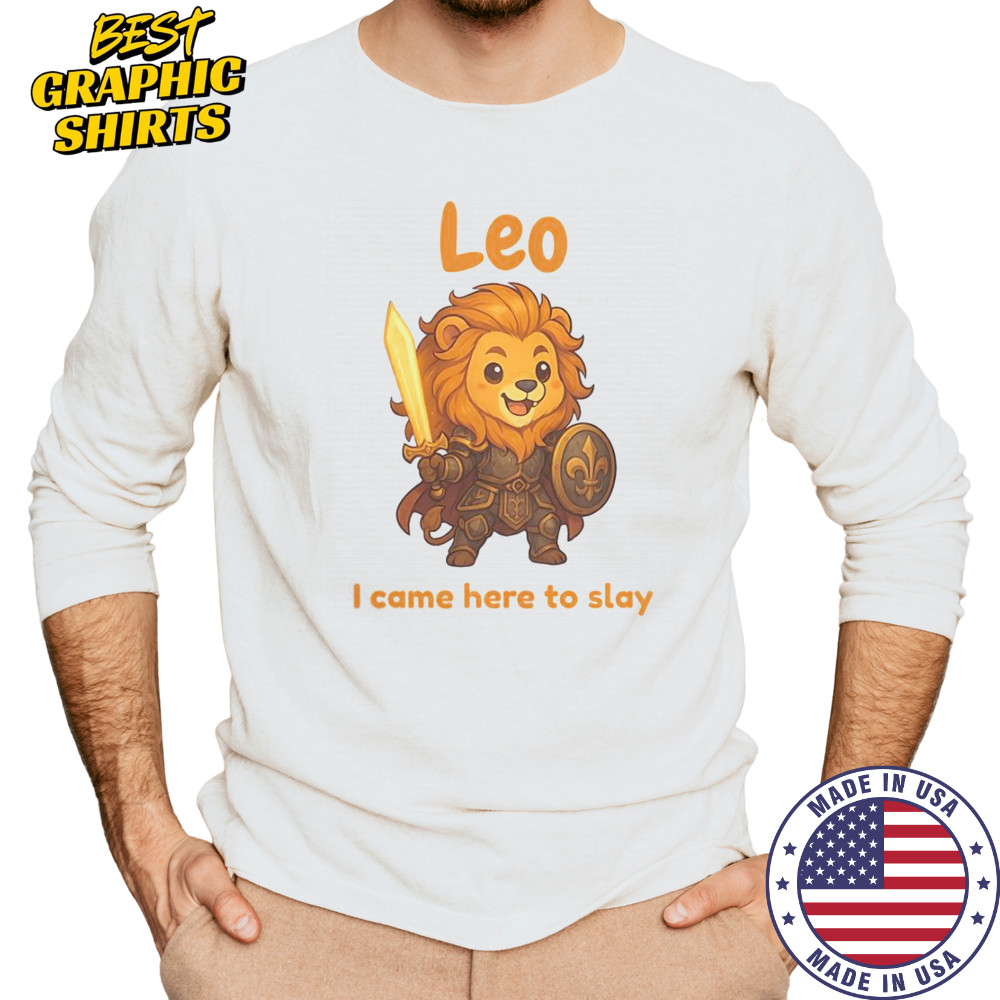 Leo The Fighter I Came Here To Slay T-Shirt Long Sleeved
