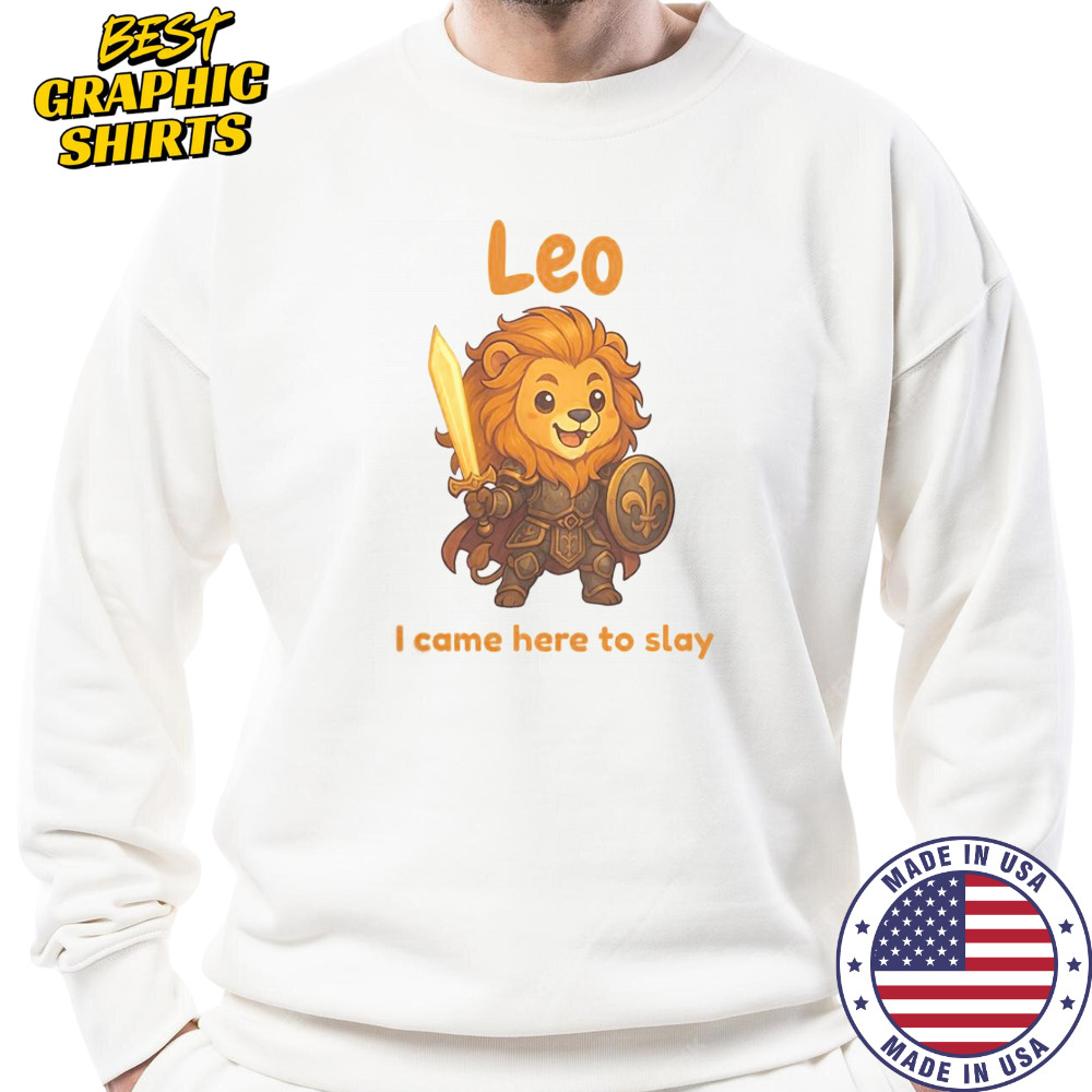 Leo The Fighter I Came Here To Slay T-Shirt Sweatshirt