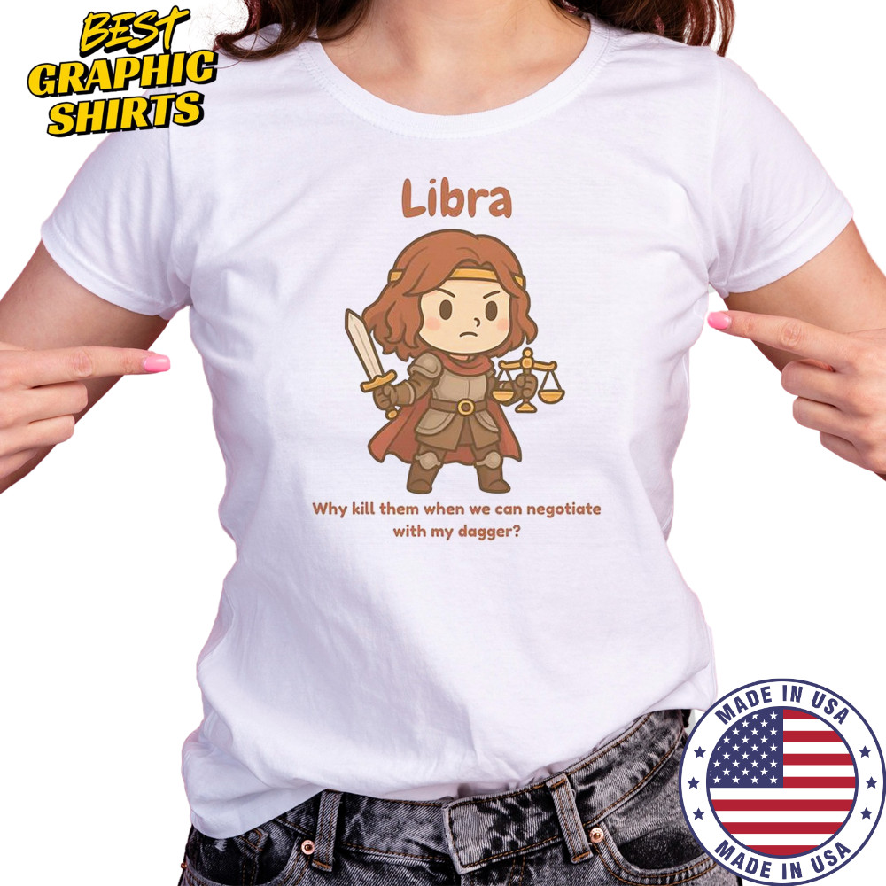Libra The Fighter Why Kill Them When We Can Negotiate With My Dagger T-Shirt Women's T-shirt