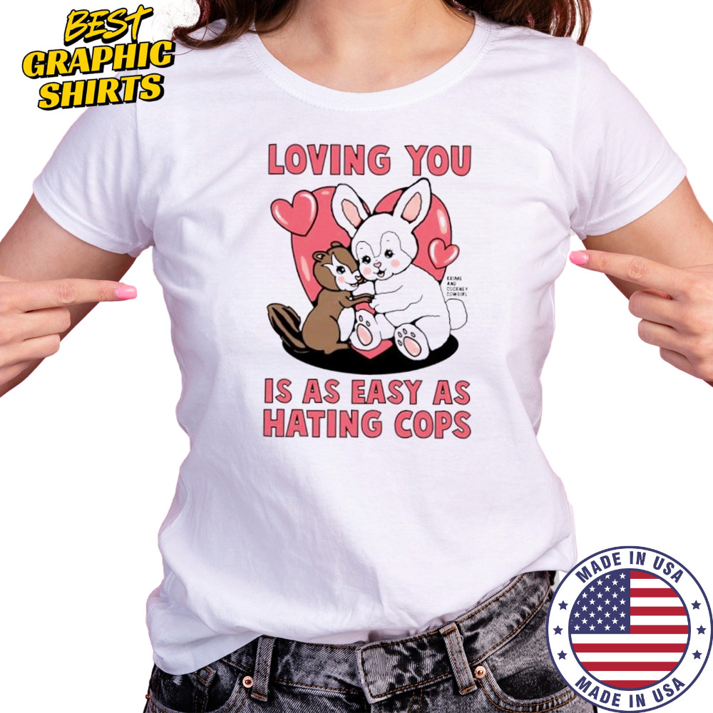 Loving You Is As Easy As Hating Cops shirt Women's T-shirt