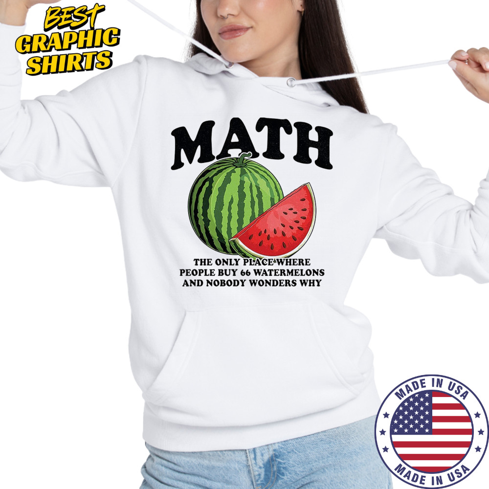 Math the only place where people buy 66 watermelons shirt Hoodie