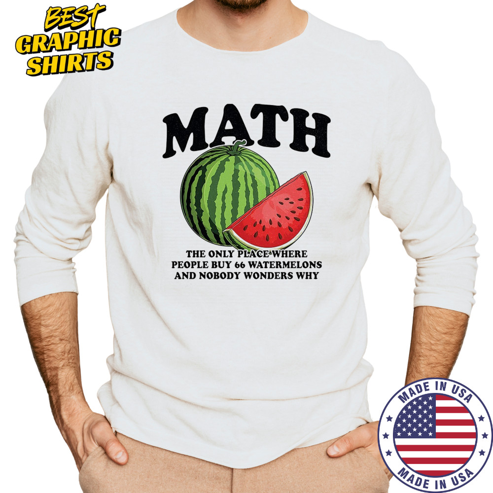 Math the only place where people buy 66 watermelons shirt Long Sleeved