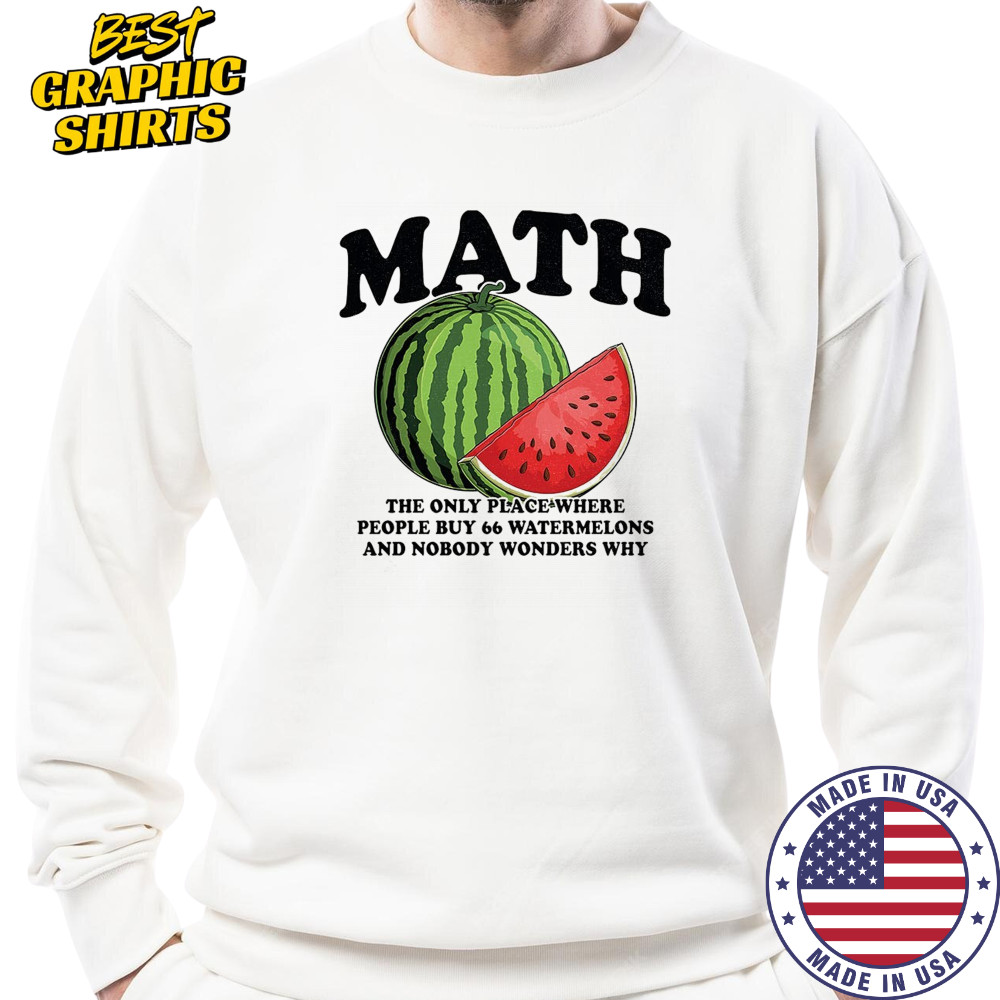 Math the only place where people buy 66 watermelons shirt Sweatshirt