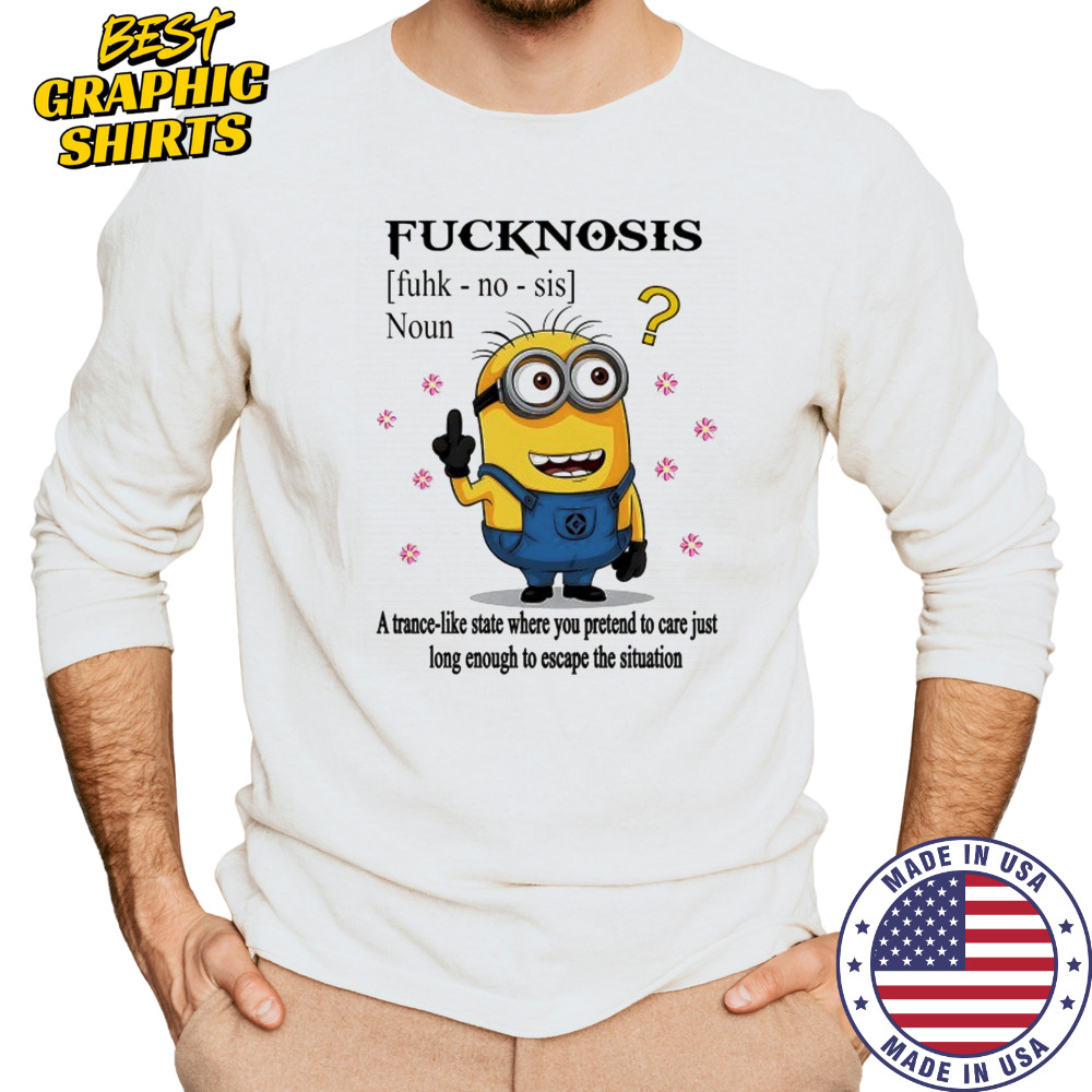 Minion middle finger Fucknosis a trance-like State where you pretend to care shirt Long Sleeved