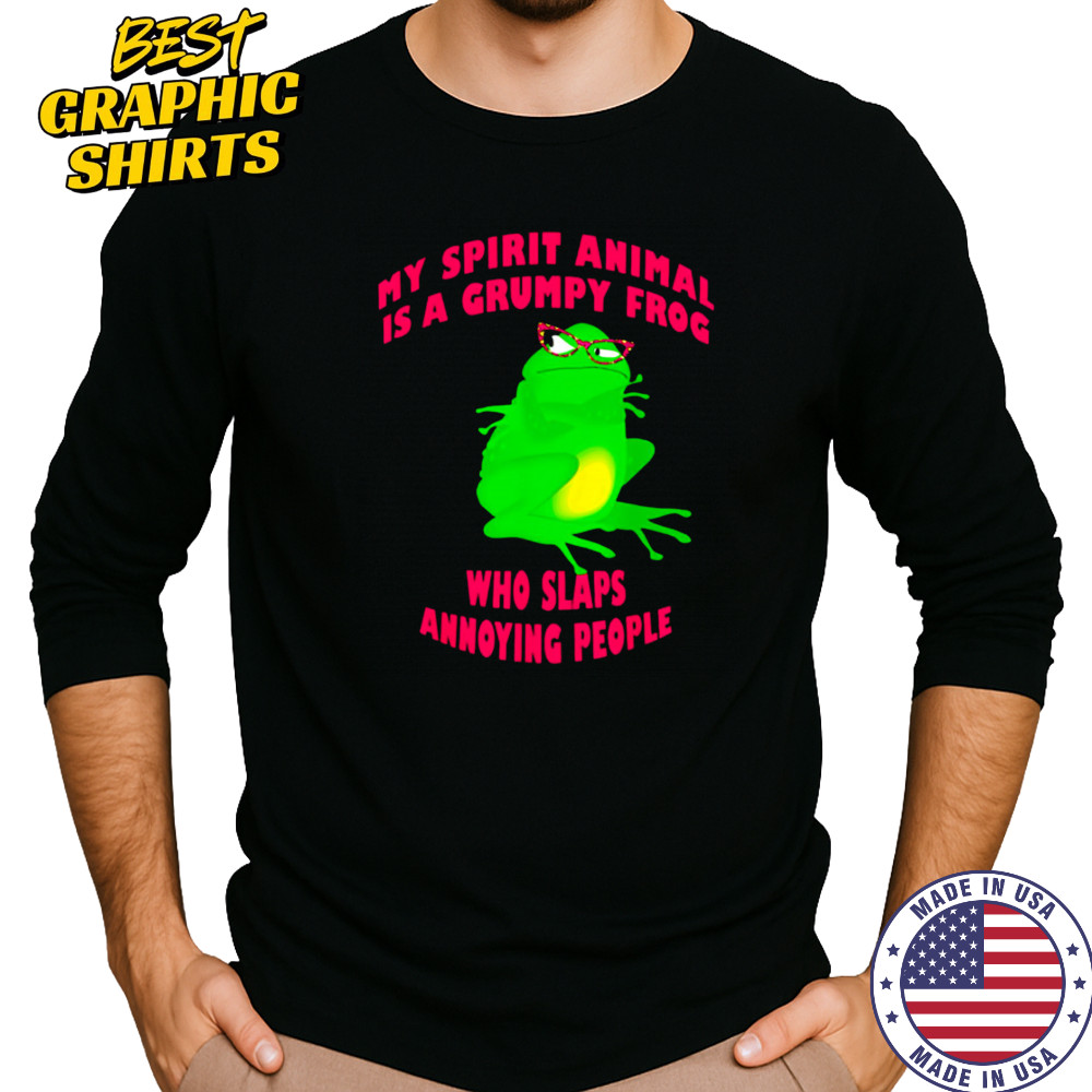 My Spirit Animal Is A Grumpy Frog Who Slaps Annoying People shirt Long Sleeved