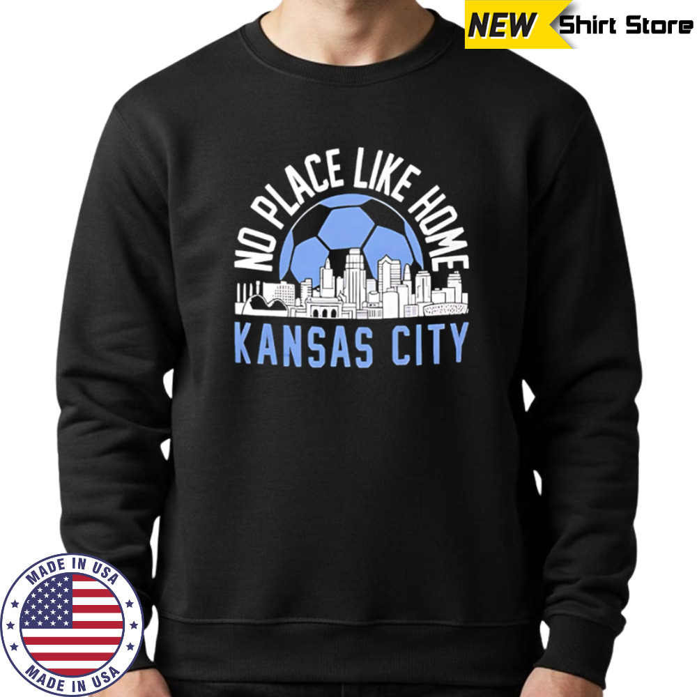 No Place Like Kansas City Soccer skyline shirt Sweatshirt