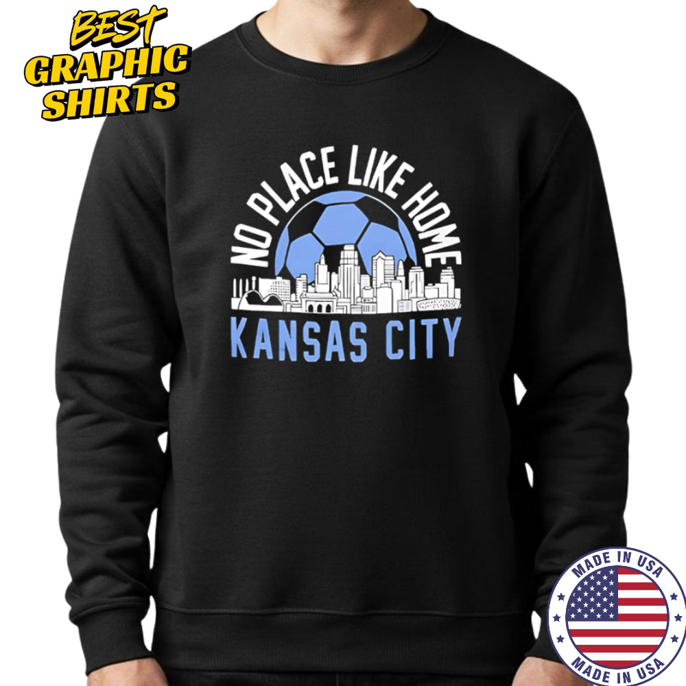 No Place Like Kansas City Soccer skyline shirt Sweatshirt
