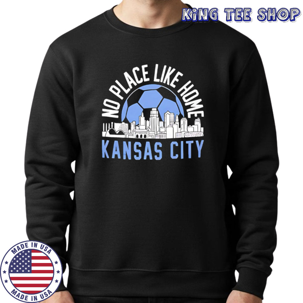 No Place Like Kansas City Soccer skyline shirt Sweatshirt