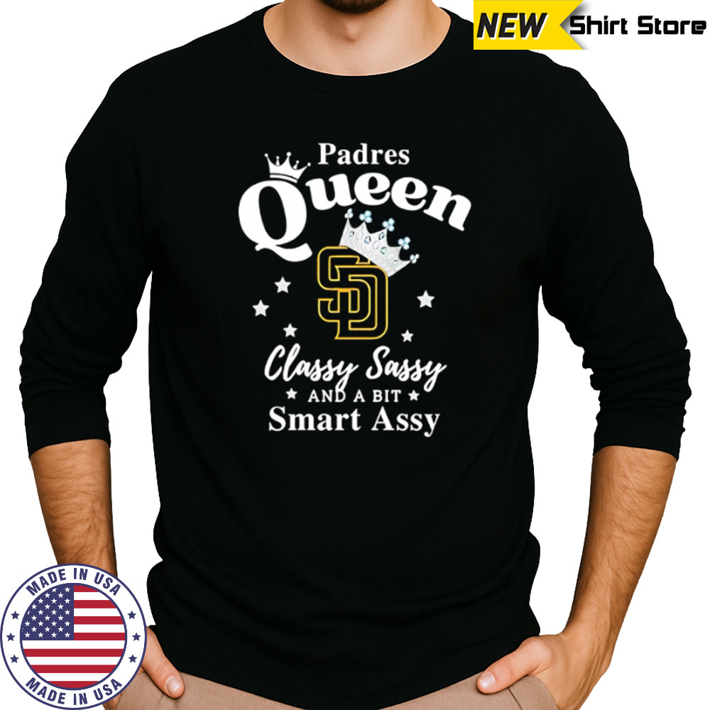 Padres Queen Classy Sassy And A Bit Smart Assy logo shirt Long Sleeved
