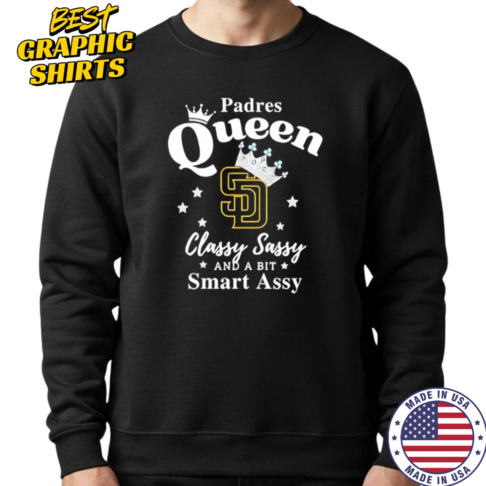 Padres Queen Classy Sassy And A Bit Smart Assy logo shirt Sweatshirt