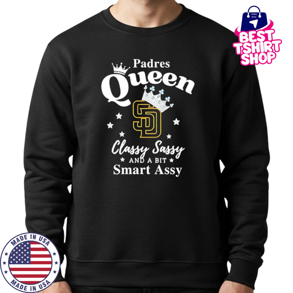 Padres Queen Classy Sassy And A Bit Smart Assy logo shirt Sweatshirt