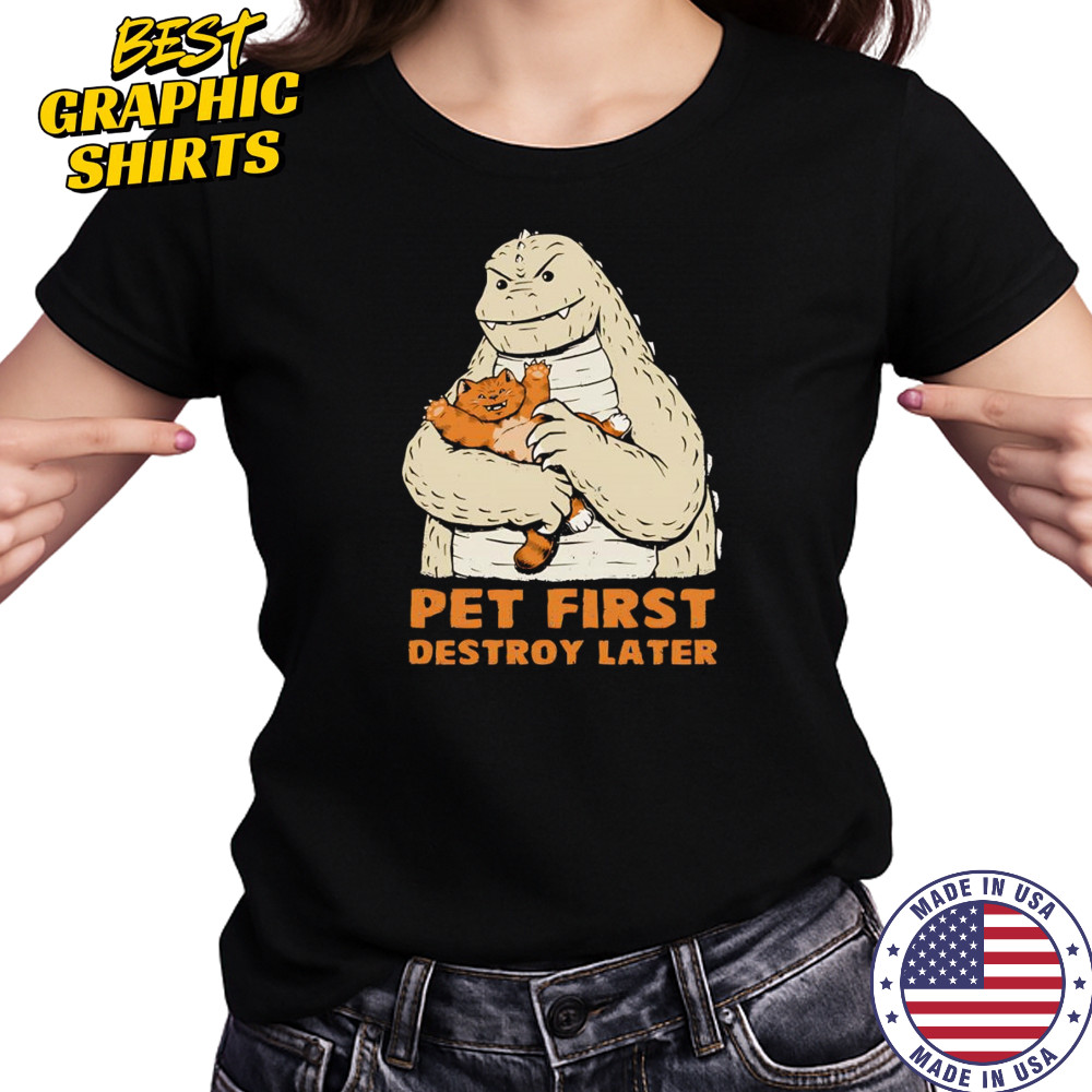 Pet first destroy later Godzilla with a cat shirt Women's T-shirt