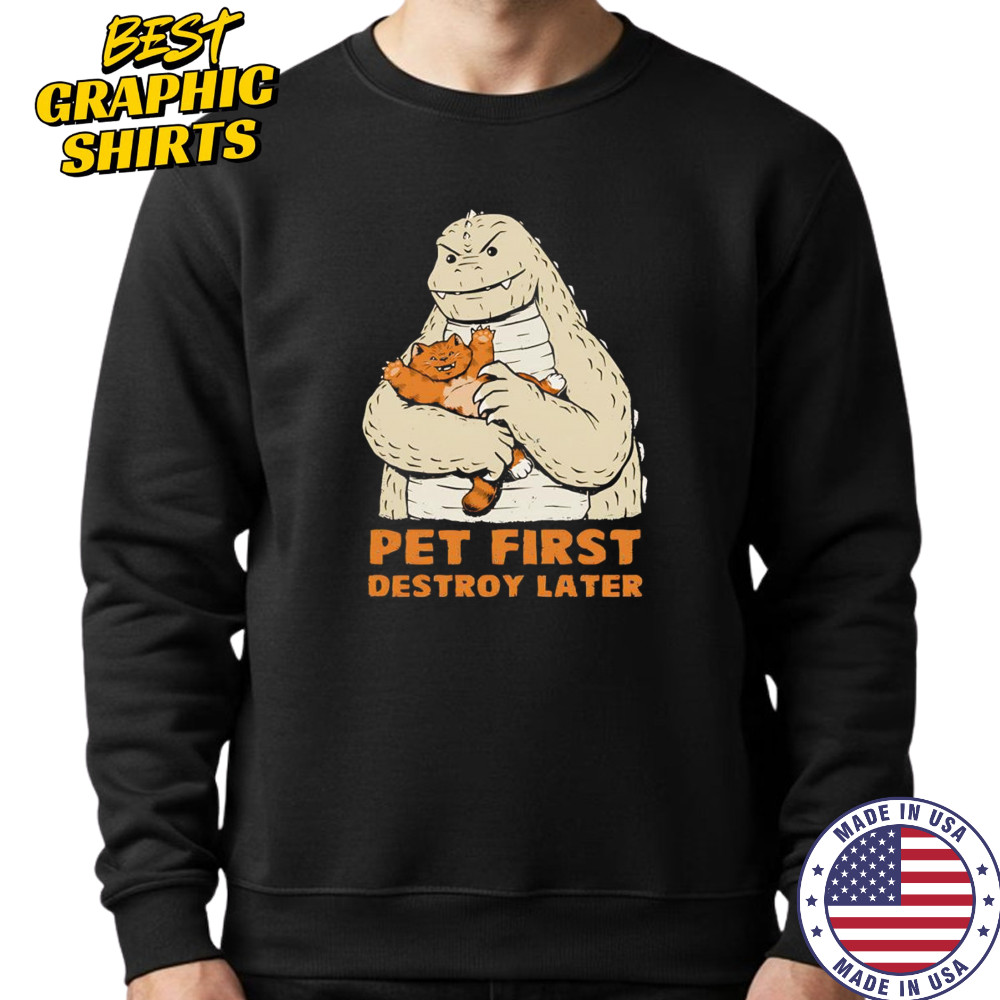 Pet first destroy later Godzilla with a cat shirt Sweatshirt