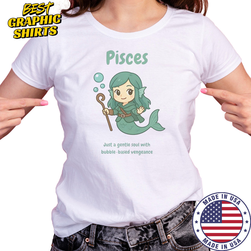 Pisces The Water Nymph Just A Gentle Soul With Bubble-Based Vengeance T-Shirt Women's T-shirt