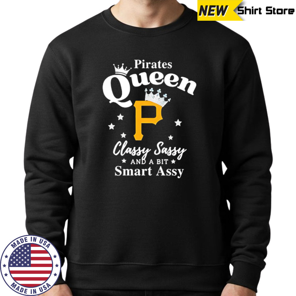 Pittsburgh Pirates Queen Classy Sassy And A Bit Smart Assy logo shirt Sweatshirt