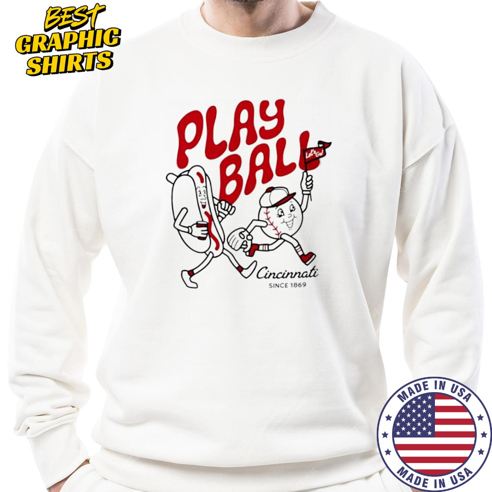 Play Ball Let’s Go Cincinnati since 1869 hotdog shirt Sweatshirt