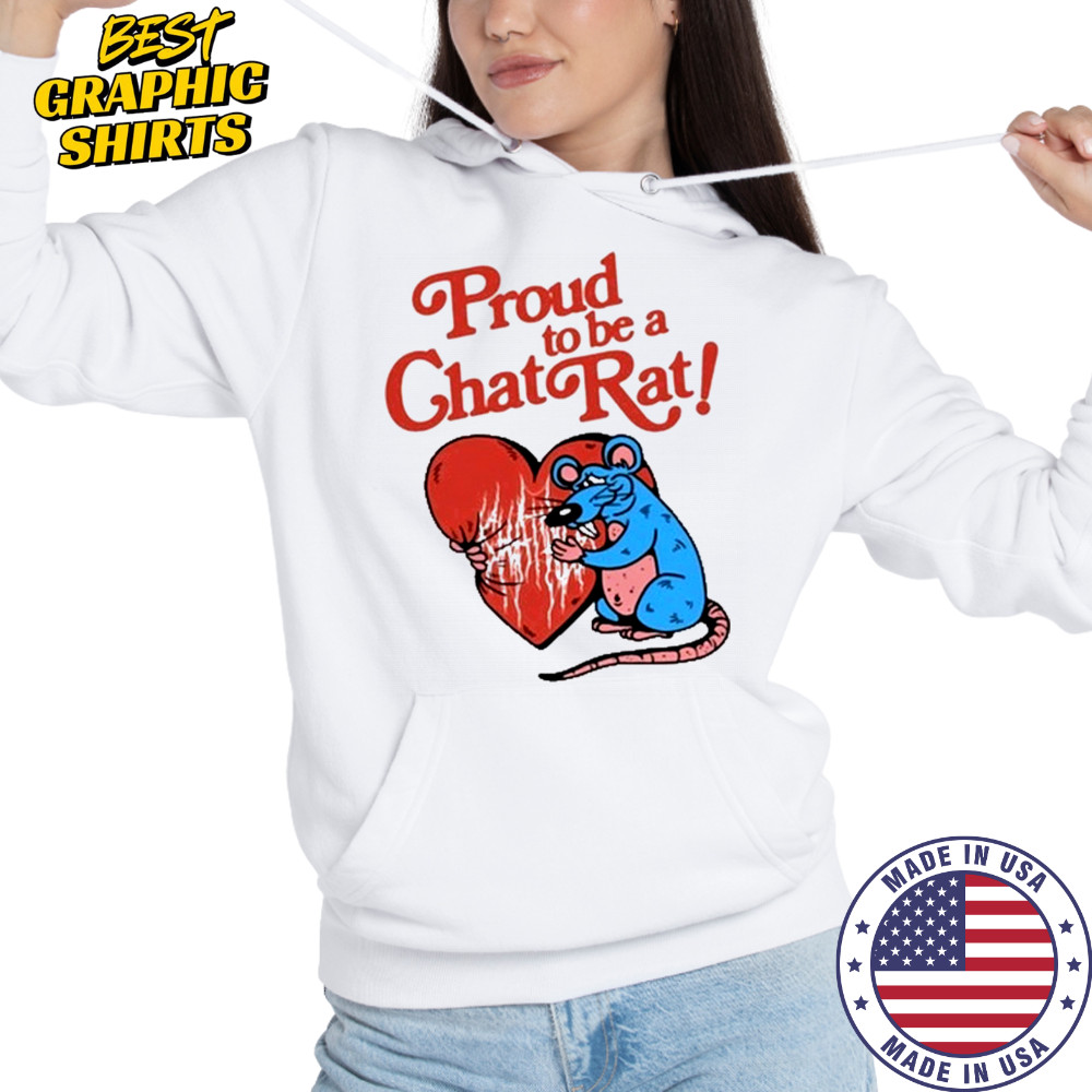 Proud To Be Chat Rat Shirt Hoodie