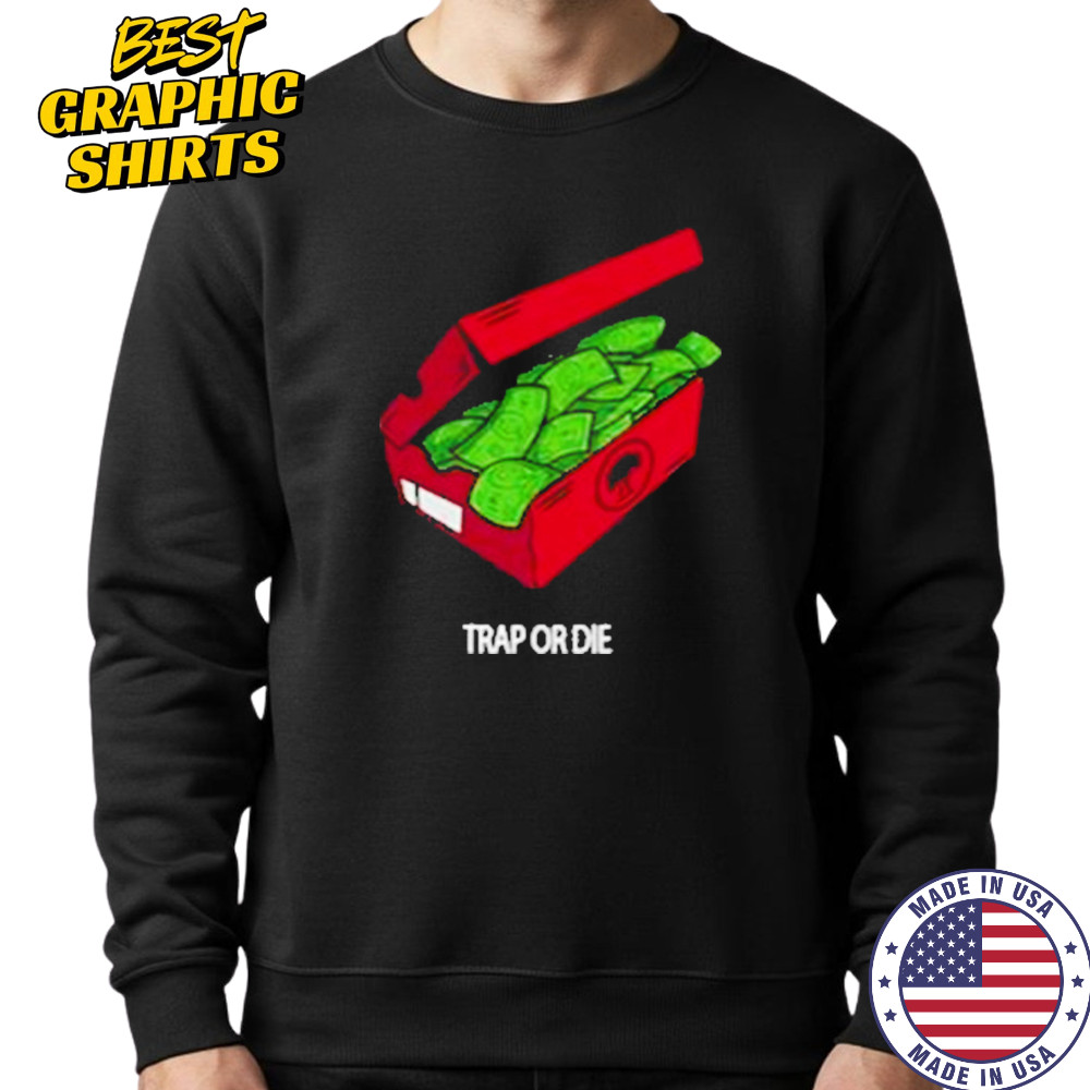 Push Trees Trap Or Die Shirt Sweatshirt