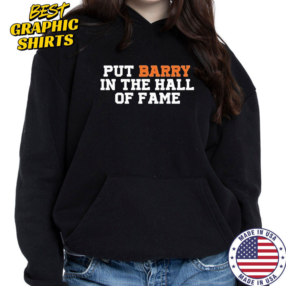 Put Barry In The Hall Of Fame Shirt Hoodie