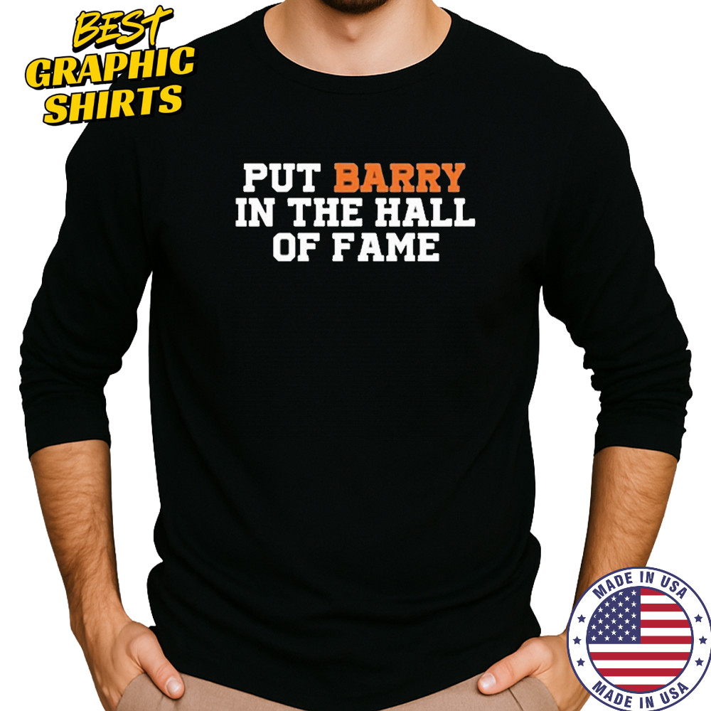 Put Barry In The Hall Of Fame Shirt Long Sleeved