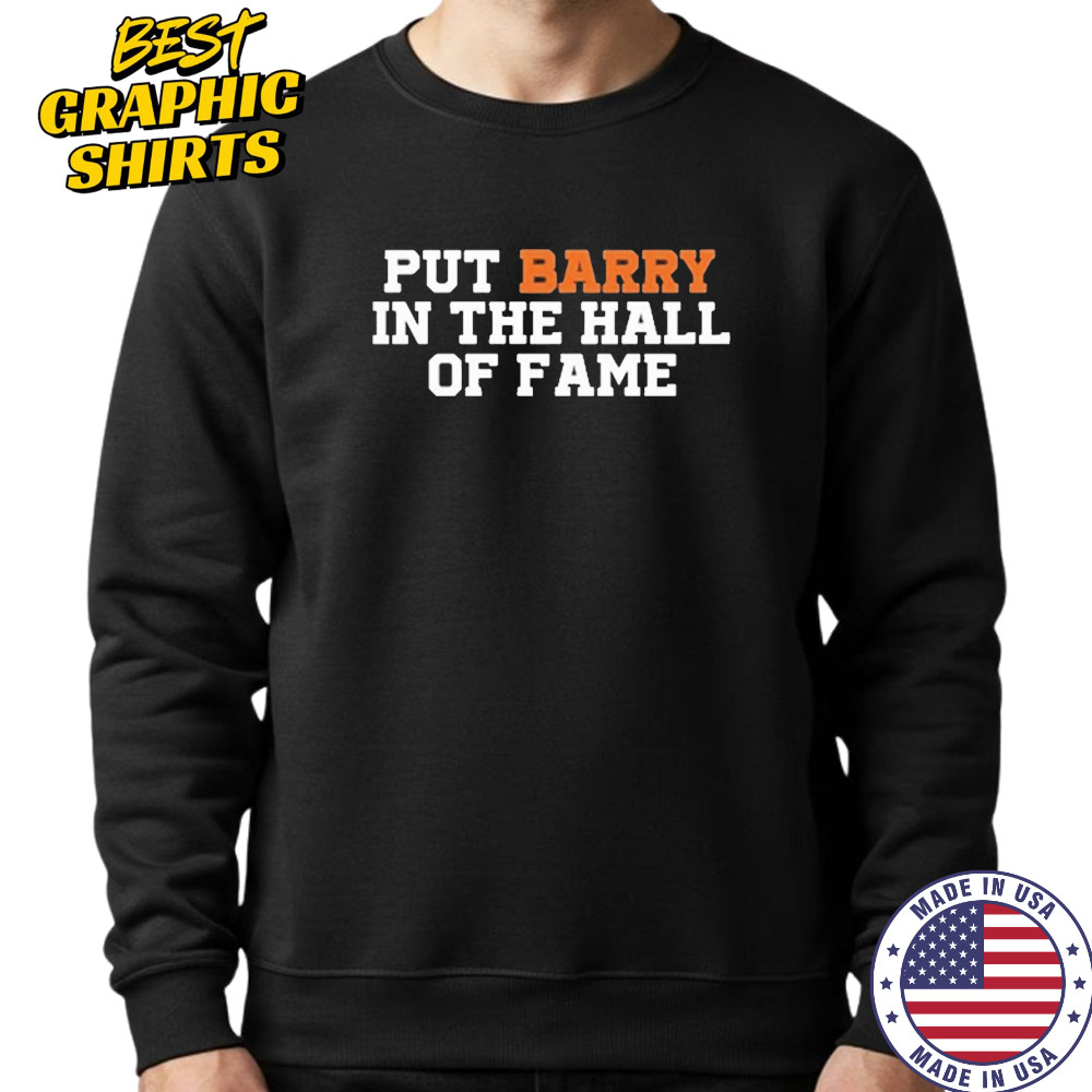 Put Barry In The Hall Of Fame Shirt Sweatshirt