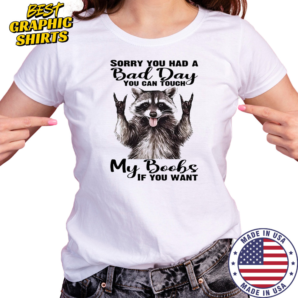 Raccoon sorry you had a bad day you can touch my boobs if you want shirt Women's T-shirt
