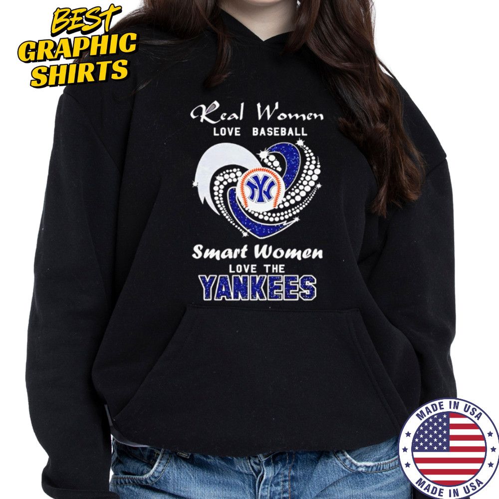 Real Women Love Baseball Smart Women Love The Yankees shirt Hoodie