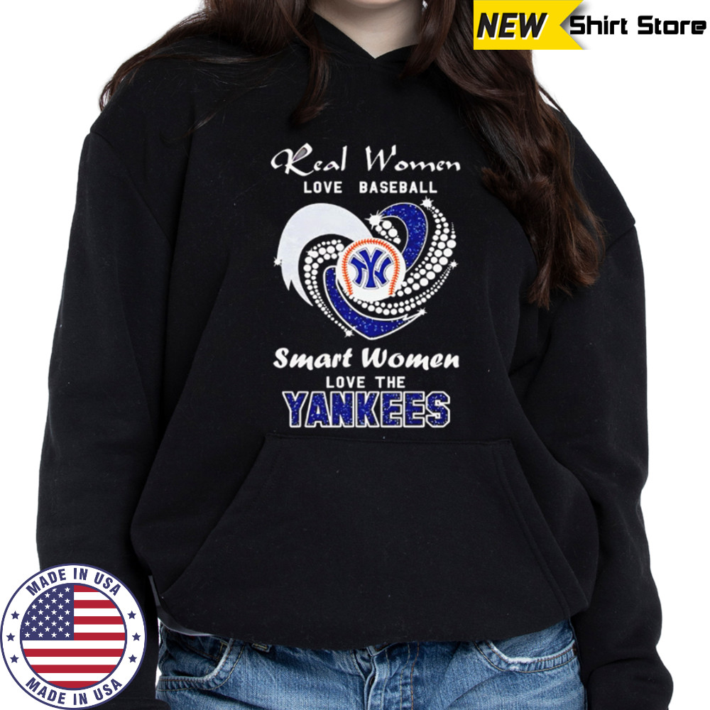 Real Women Love Baseball Smart Women Love The Yankees shirt Hoodie