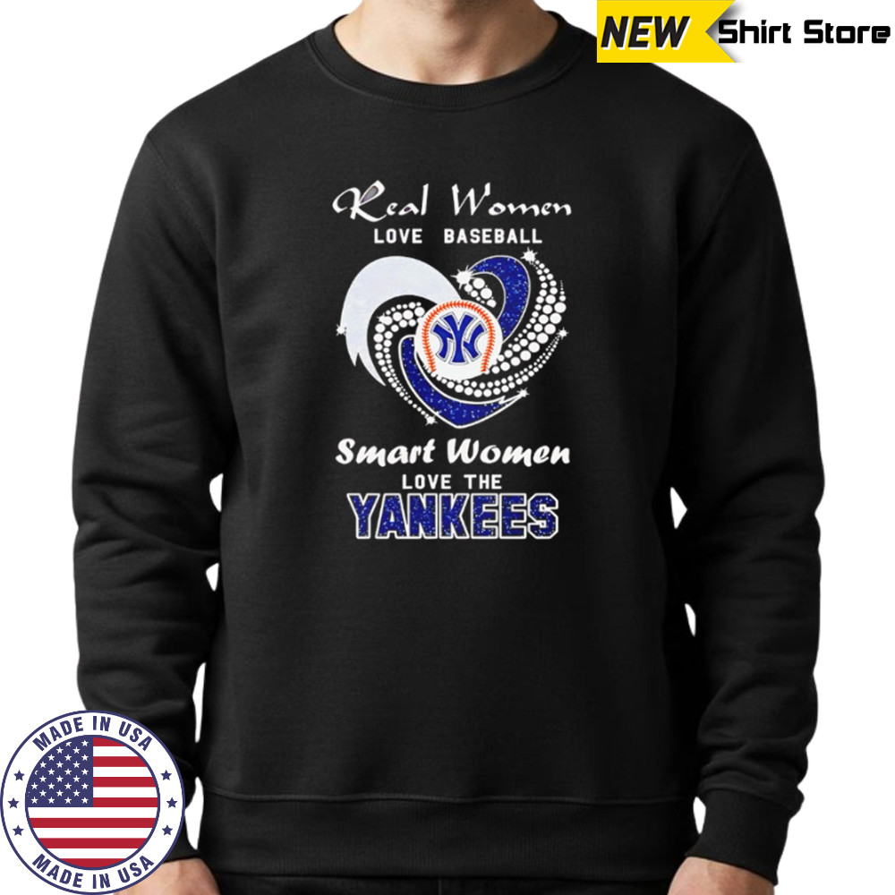 Real Women Love Baseball Smart Women Love The Yankees shirt Sweatshirt