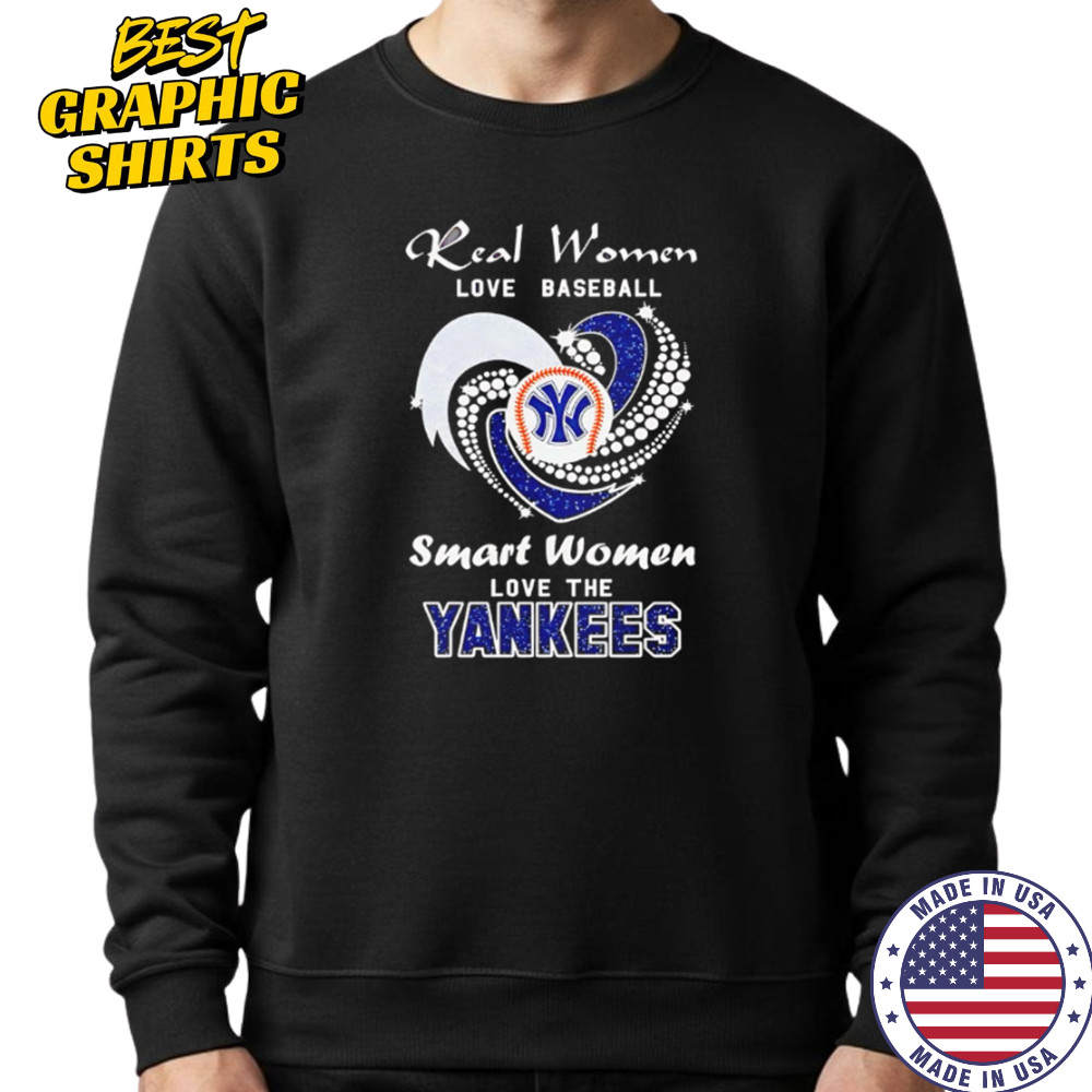 Real Women Love Baseball Smart Women Love The Yankees shirt Sweatshirt